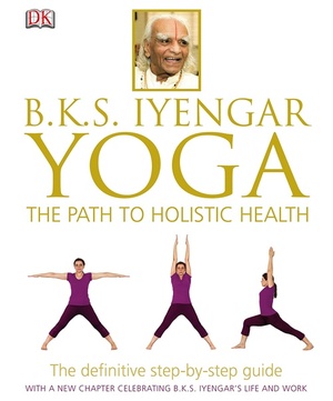 B k s iyengar yoga the path to holistic health