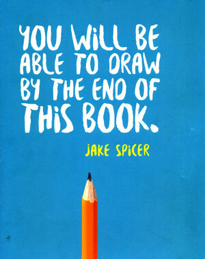 You will be able to draw by the end of this book