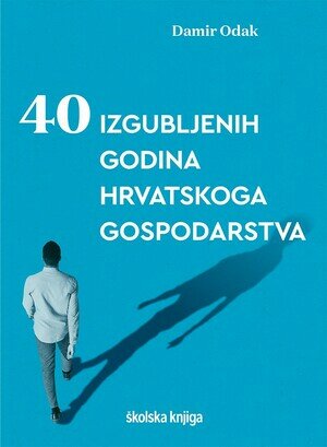 40 izgubljenih godina hrvatskog gospodarstva