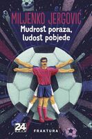 Mudrost poraza ludost pobjede miljenko jergovic