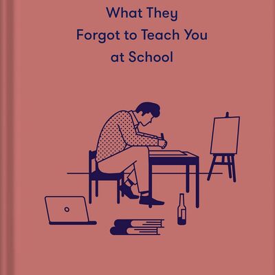 What they forgot to teach you at school