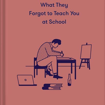 What they forgot to teach you at school