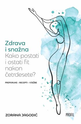 Zdrava i snažna kako postati i ostati fit nakon četrdesete