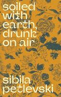 Soiled with earth drunk on air