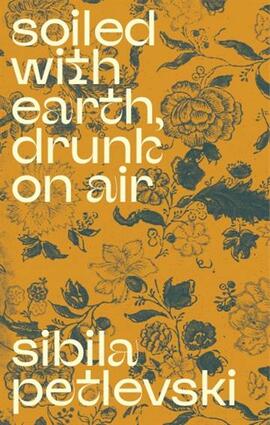 Soiled with earth drunk on air