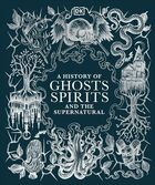 History of ghosts spirits and the supernatural